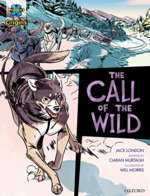 Book cover of: Project X Origins Graphic Texts: Dark Red+ Book Band, Oxford Level 19: The Call of the Wild. By: Jack London