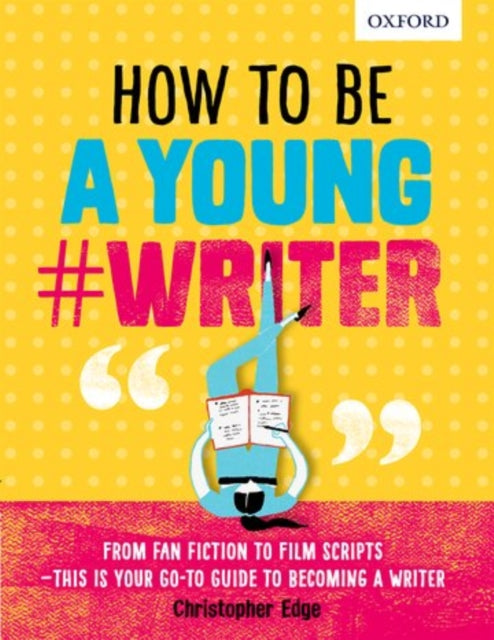 Book cover of: How To Be A Young #Writer. By: Oxford Dictionaries