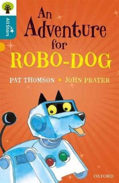 Book cover of: Oxford Reading Tree All Stars: Oxford Level 9 An Adventure for Robo-dog. By: Pat Thomson