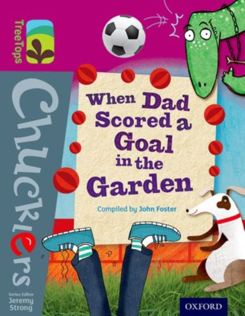 Book cover of: Oxford Reading Tree TreeTops Chucklers: Level 10: When Dad Scored a Goal in the Garden. By: John Foster
