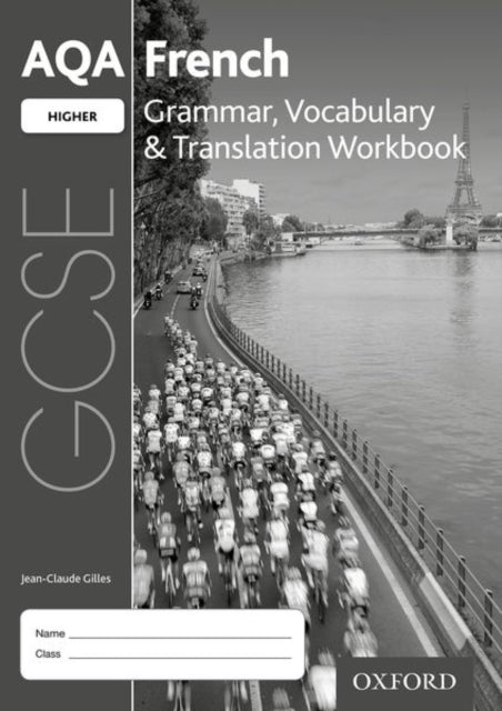 Book cover of: AQA GCSE French Higher Grammar, Vocabulary & Translation Workbook for the 2016 specification (Pack of 8). By: Jean-Claude Gilles