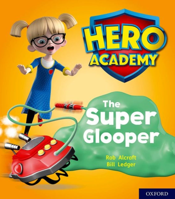 Book cover of: Hero Academy: Oxford Level 5, Green Book Band: The Super Glooper. By: Rob Alcraft