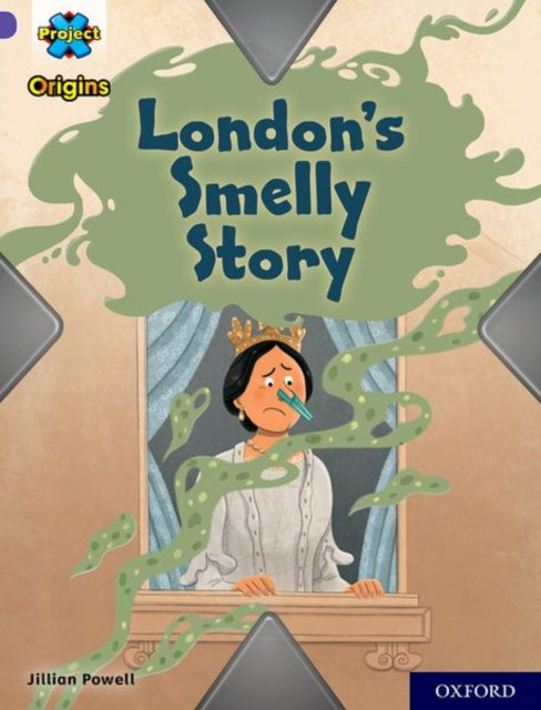 Book cover of: Project X Origins: Purple Book Band, Oxford Level 8: London's Smelly Story. By: Jillian Powell