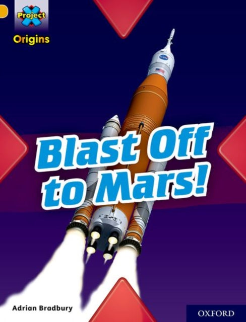Book cover of: Project X Origins: Gold Book Band, Oxford Level 9: Blast Off to Mars!. By: Adrian Bradbury
