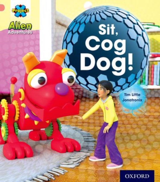 Book cover of: Project X: Alien Adventures: Pink: Sit!, Cog Dog!