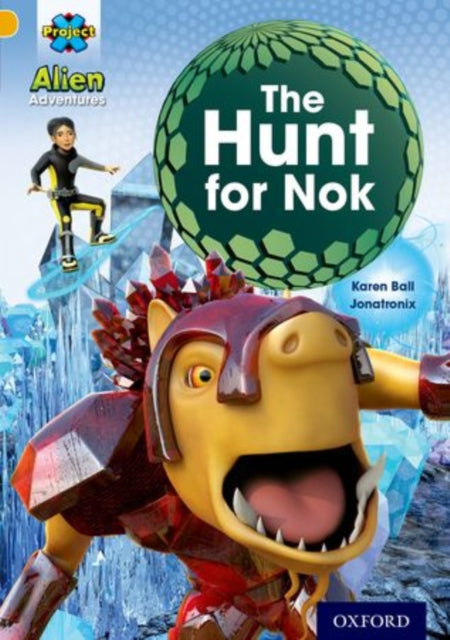 Book cover of: Project X: Alien Adventures: Gold: The Hunt For Nok. By: Karen Ball