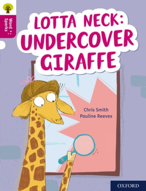 Book cover of: Oxford Reading Tree Word Sparks: Level 10: Lotta Neck: Undercover Giraffe. By: James Clements