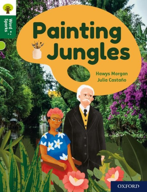 Book cover of: Oxford Reading Tree Word Sparks: Level 12: Painting Jungles. By: Hawys Morgan
