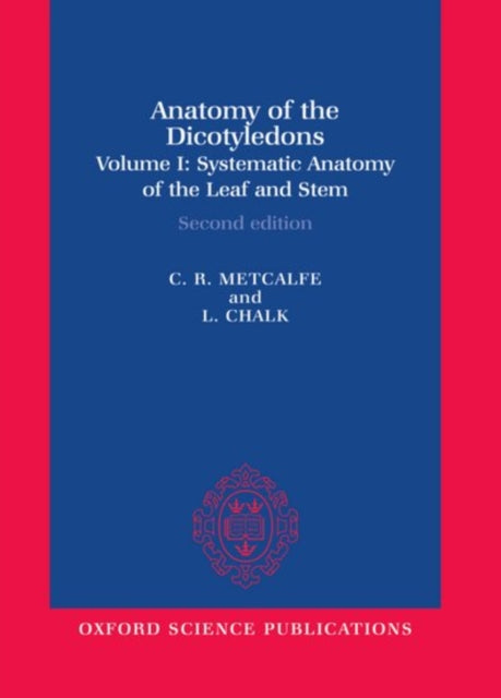 Book cover of: Anatomy of the Dicotyledons: Volume I: Systematic Anatomy of Leaf and Stem, with a Brief History of the Subject. By: C. R. Metcalfe