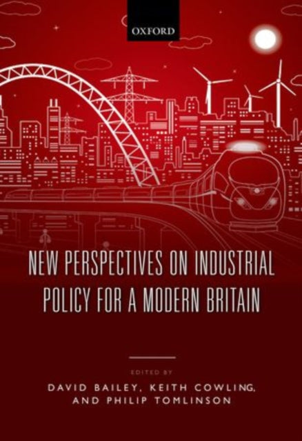 Book cover of: New Perspectives on Industrial Policy for a Modern Britain. By: David Bailey