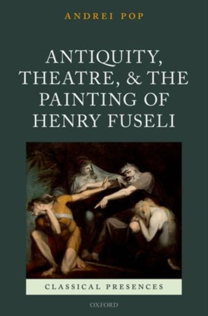 Book cover of: Antiquity, Theatre, and the Painting of Henry Fuseli. By: Andrei Pop