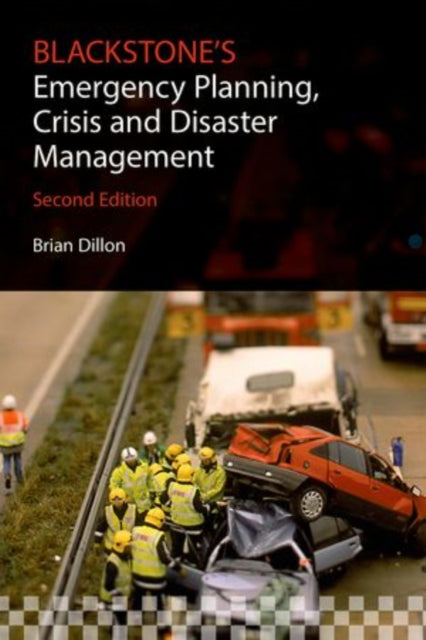 Book cover of: Blackstone's Emergency Planning, Crisis and Disaster Management. By: Brian Dillon