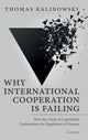 Book cover of: Why International Cooperation is Failing. By: Thomas Kalinowski