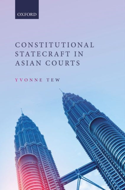 Book cover of: Constitutional Statecraft in Asian Courts. By: Yvonne Tew