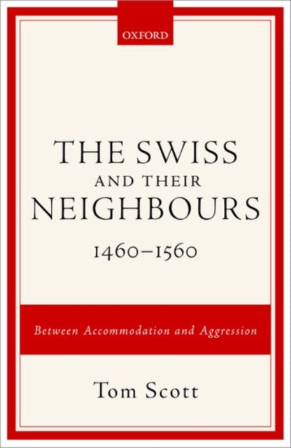 Book cover of: Swiss and their Neighbours, 1460-1560. By: Tom Scott