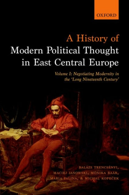 Book cover of: History of Modern Political Thought in East Central Europe. By: Balazs Trencsenyi