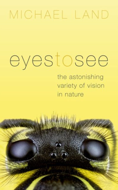 Book cover of: Eyes to See. By: Michael F. Land