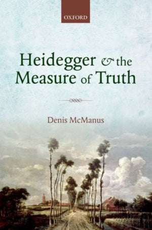 Heidegger and the Measure of Truth