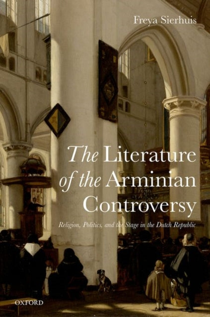 Book cover of: Literature of the Arminian Controversy. By: Freya Sierhuis