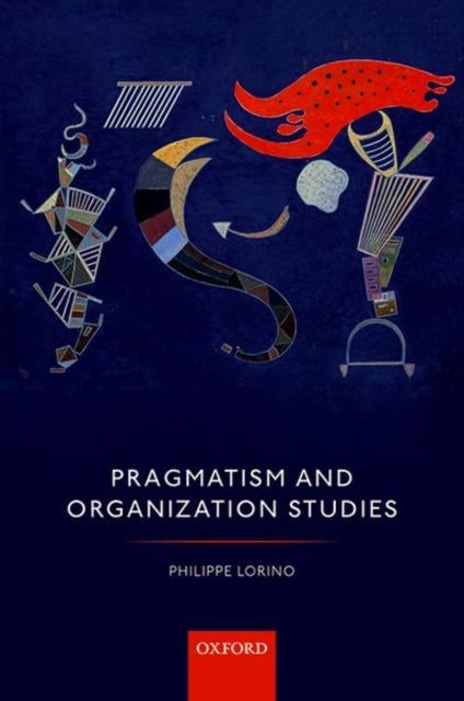 Book cover of: Pragmatism and Organization Studies. By: Philippe Lorino