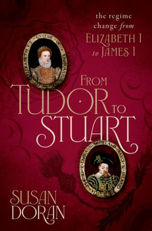 From Tudor to Stuart, The Regime Change from Elizabeth I to James I