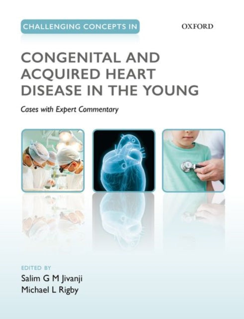 Book cover of: Challenging Concepts in Congenital and Acquired Heart Disease in the Young. By: Salim Jivanji