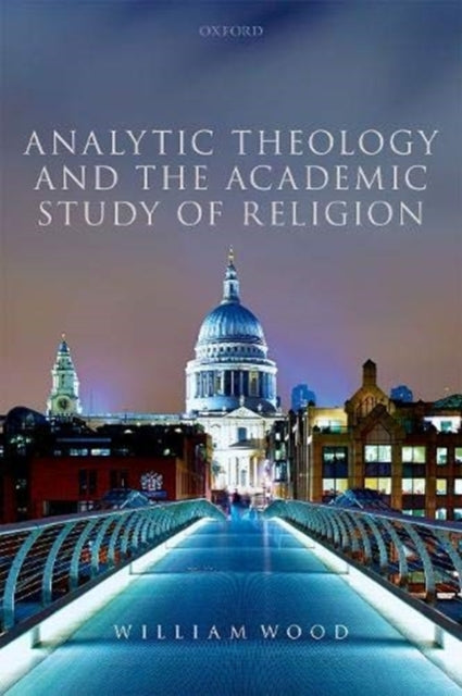 Book cover of: Analytic Theology and the Academic Study of Religion. By: William Wood
