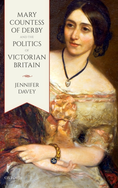 Book cover of: Mary, Countess of Derby, and the Politics of Victorian Britain. By: Jennifer Davey