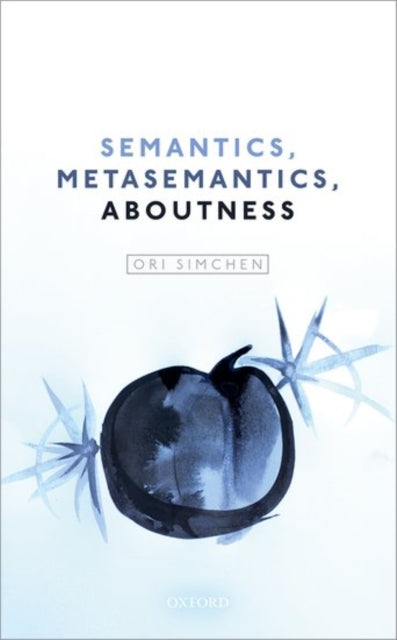 Book cover of: Semantics, Metasemantics, Aboutness. By: Ori Simchen