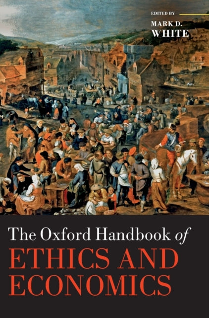 Book cover of: Oxford Handbook of Ethics and Economics. By: Mark D. White