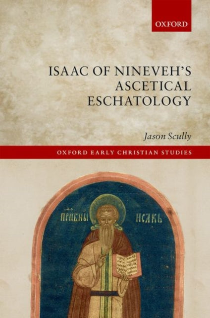 Book cover of: Isaac of Nineveh's Ascetical Eschatology. By: Scully, Jason (Assistant professor)