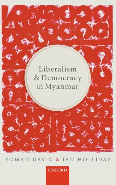 Book cover of: Liberalism and Democracy in Myanmar. By: Roman David