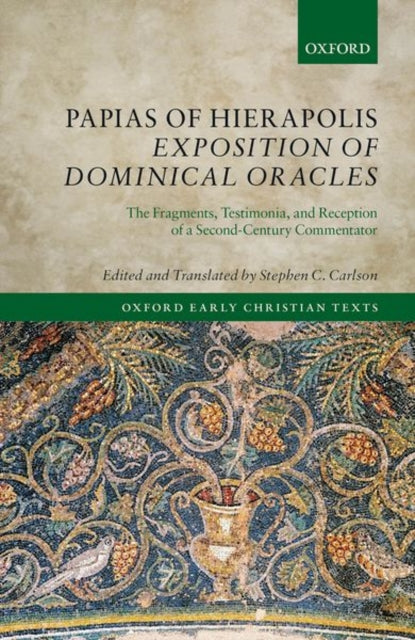 Book cover of: Papias of Hierapolis Exposition of Dominical Oracles. By: Stephen C. Carlson