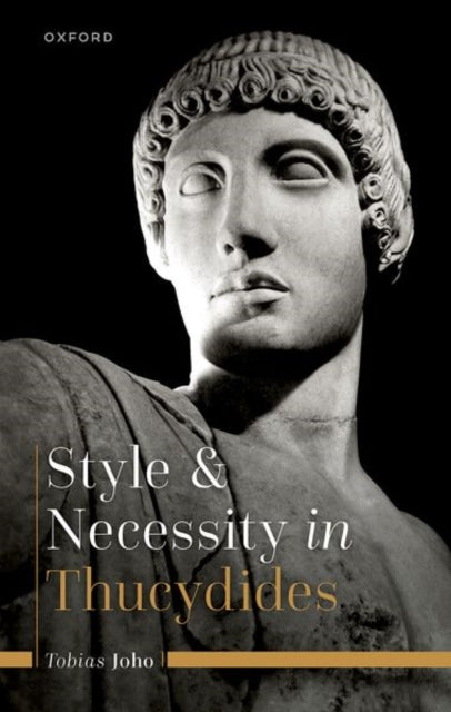 Book cover of: Style and Necessity in Thucydides. By: Tobias Joho