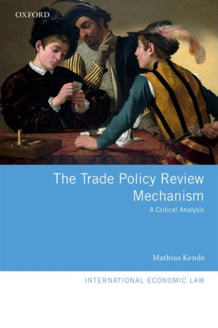 Book cover of: Trade Policy Review Mechanism. By: Mathias Kende