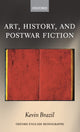 Book cover of: Art, History, and Postwar Fiction. By: Kevin Brazil