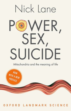 Power, Sex, Suicide, Mitochondria and the meaning of life