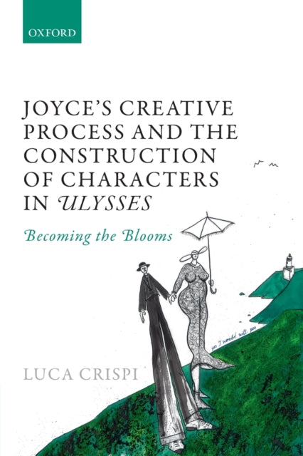 Book cover of: Joyce's Creative Process and the Construction of Characters in Ulysses. By: Luca Crispi