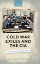 Book cover of: Cold War Exiles and the CIA. By: Benjamin Tromly