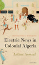 Book cover of: Electric News in Colonial Algeria. By: Arthur Asseraf