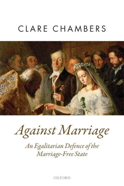 Book cover of: Against Marriage. By: Clare Chambers