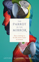 Book cover of: Parrot in the Mirror. By: Antone Martinho-Truswell