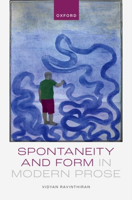 Book cover of: Spontaneity and Form in Modern Prose. By: Vidyan Ravinthiran