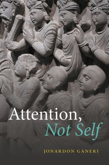 Book cover of: Attention, Not Self. By: Jonardon Ganeri