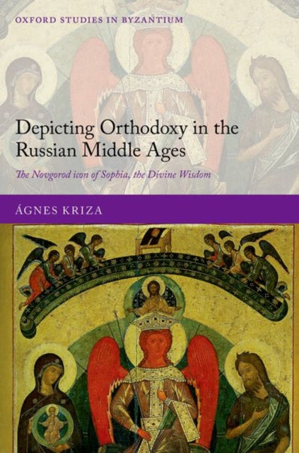 Book cover of: Depicting Orthodoxy in the Russian Middle Ages. By: Ágnes Kriza