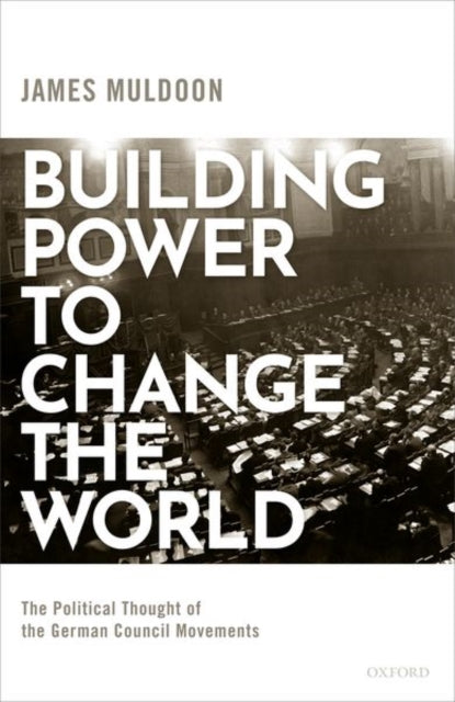 Book cover of: Building Power to Change the World. By: James Muldoon