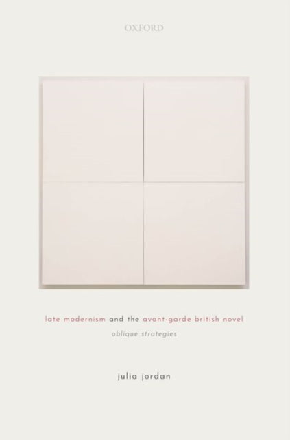 Book cover of: Late Modernism and the Avant-Garde British Novel. By: Julia Jordan