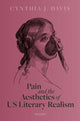 Book cover of: Pain and the Aesthetics of US Literary Realism. By: Cynthia J. Davis