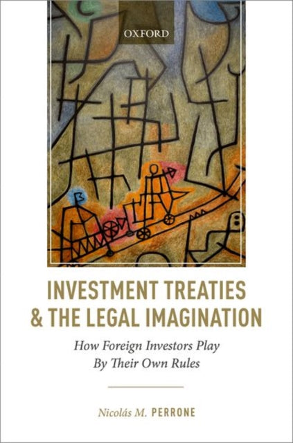 Book cover of: Investment Treaties and the Legal Imagination. By: Nicolás M. Perrone