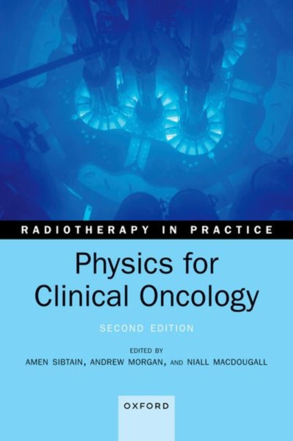 Book cover of: Physics for Clinical Oncology. By: Amen Sibtain